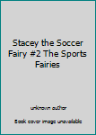 Unknown Binding Stacey the Soccer Fairy #2 The Sports Fairies Book