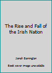 The Rise and Fall of the Irish Nation