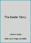 Unknown Binding The Easter Story. Book
