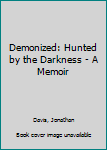 Paperback Demonized: Hunted by the Darkness - A Memoir Book