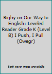 Unknown Binding Rigby on Our Way to English: Leveled Reader Grade K (Level B) I Push, I Pull (Owegr) Book