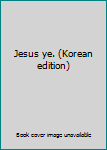 Paperback Jesus ye. (Korean edition) Book