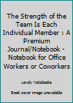 Paperback The Strength of the Team Is Each Individual Member : A Premium Journal/Notebook - Notebook for Office Workers or Coworkers Book