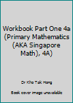 Paperback Workbook Part One 4a (Primary Mathematics (AKA Singapore Math), 4A) Book