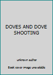 Unknown Binding DOVES AND DOVE SHOOTING Book