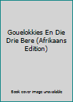 Paperback Gouelokkies En Die Drie Bere (Afrikaans Edition) [Afrikaans] Book