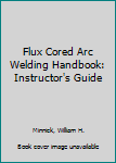 Paperback Flux Cored Arc Welding Handbook: Instructor's Guide Book