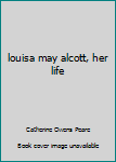 Hardcover louisa may alcott, her life Book