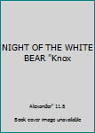 Unknown Binding NIGHT OF THE WHITE BEAR "Knox Book