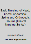 Paperback Basic Nursing of Head, Chest, Abdominal, Spine and Orthopedic Trauma (Clinical Nursing Series) Book