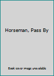 Hardcover Horseman, Pass By Book