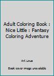 Adult Coloring Book: Nice Little : Fantasy Coloring Adventure