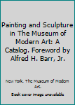 Paperback Painting and Sculpture in The Museum of Modern Art: A Catalog. Foreword by Alfred H. Barr, Jr. Book