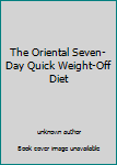 Unknown Binding The Oriental Seven-Day Quick Weight-Off Diet Book