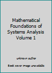 Unknown Binding Mathematical Foundations of Systems Analysis Volume 1 Book