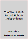 Hardcover The War of 1812: Second Fight for Independence Book