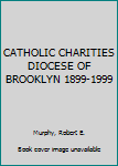 Hardcover CATHOLIC CHARITIES DIOCESE OF BROOKLYN 1899-1999 Book