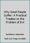 Paperback Why Good People Suffer: A Practical Treatise on the Problem of Evil Book