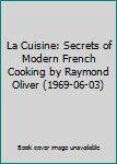 La Cuisine: Secrets of Modern French Cooking by Raymond Oliver (1969-06-03)