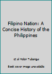 Hardcover Filipino Nation: A Concise History of the Philippines Book