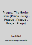 Hardcover Prague, The Golden Book (Praha . Prag . Prague . Prague . Praga . Praga) Book