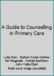 A Guide To Counselling In Primary Care