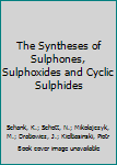 Paperback The Syntheses of Sulphones, Sulphoxides and Cyclic Sulphides Book