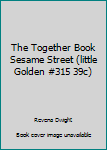 Hardcover The Together Book Sesame Street (little Golden #315 39c) Book