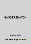 Unknown Binding BANDERSNATCH Book