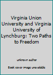 Unknown Binding Virginia Union University and Virginia University of Lynchburg: Two Paths to Freedom Book