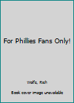 Hardcover For Phillies Fans Only! Book