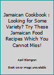 Paperback Jamaican Cookbook : Looking for Some Variety? Try These Jamaican Food Recipes Which You Cannot Miss! Book