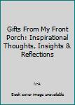 Hardcover Gifts From My Front Porch: Inspirational Thoughts, Insights & Reflections Book