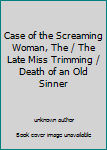 Case of the Screaming Woman, The / The Late Miss Trimming / Death of an Old Sinner