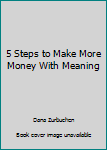 Spiral-bound 5 Steps to Make More Money With Meaning Book