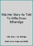 Hardcover Nila Her Story As Told To Willie Snow Etheridge Book
