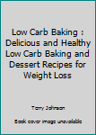 Paperback Low Carb Baking : Delicious and Healthy Low Carb Baking and Dessert Recipes for Weight Loss Book