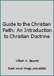 Unknown Binding Guide to the Christian Faith; An Introduction to Christian Doctrine Book