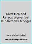 Great Men And Famous Women Vol. III Statesmen & Sages