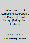 Hardcover Reflex French: A Comprehensve Course in Modern French Usage (Integrated Edition) Book