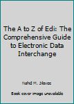 Paperback The A to Z of Edi: The Comprehensive Guide to Electronic Data Interchange Book