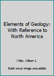 Hardcover Elements of Geology: With Reference to North America Book