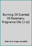 Kitchen Burning Oil Scented Oil Rosemary, Fragrance Oils (1 oz) Book