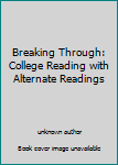 Unknown Binding Breaking Through: College Reading with Alternate Readings Book