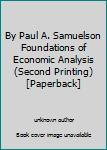 Unknown Binding By Paul A. Samuelson Foundations of Economic Analysis (Second Printing) [Paperback] Book