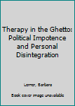 Hardcover Therapy in the Ghetto: Political Impotence and Personal Disintegration Book