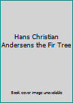 Hardcover Hans Christian Andersens the Fir Tree Book