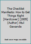 The Checklist Manifesto: How to Get Things Right [Hardcover] [2009] (Author) Atul Gawande