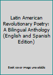 Hardcover Latin American Revolutionary Poetry: A Bilingual Anthology (English and Spanish Edition) Book