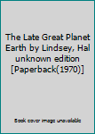 Paperback The Late Great Planet Earth by Lindsey, Hal unknown edition [Paperback(1970)] Book